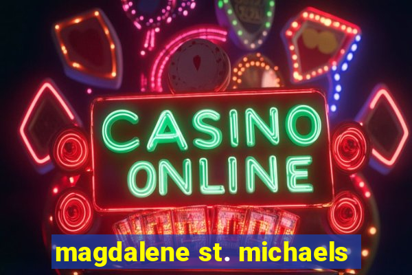 magdalene st. michaels